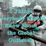 5 Things Everybody Should Know About the Global Outbreak